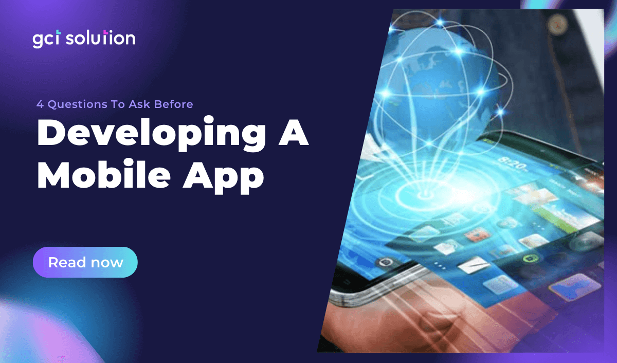 gct solution 4 questions before developing a mobile app