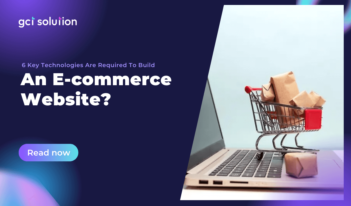 gct solution 6 technologies required build ecommerce website