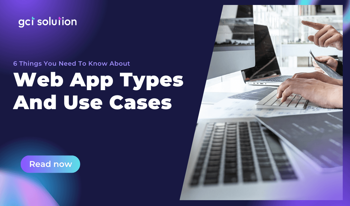 gct solution 6 things about web app types and use cases