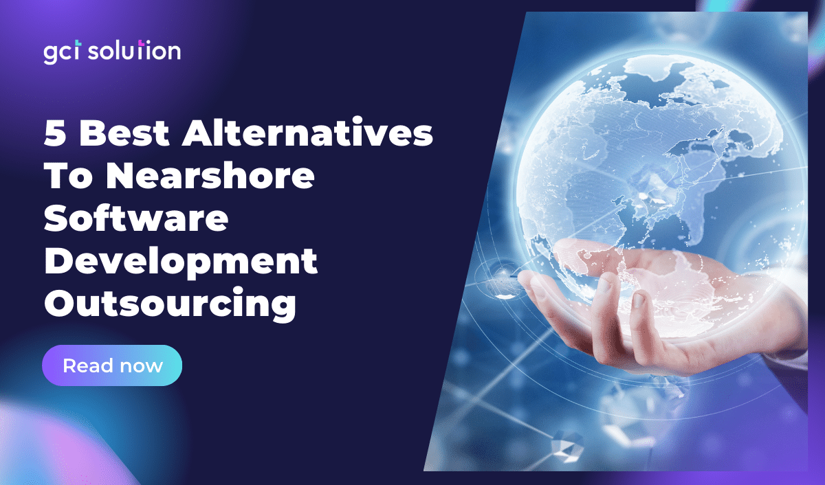 gct solution alternatives to nearshore software development outsourcing