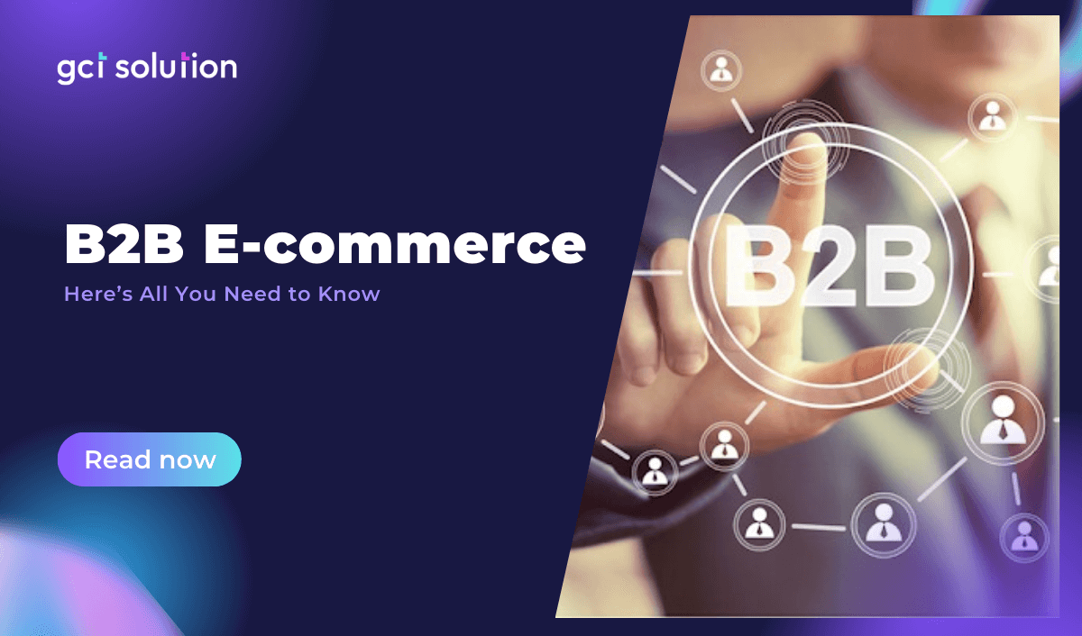 gct solution b2b e commerce all you need to know