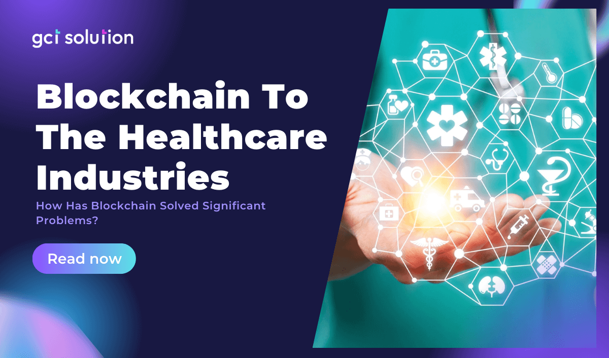 gct solution blockchain healthcare industries solved problems