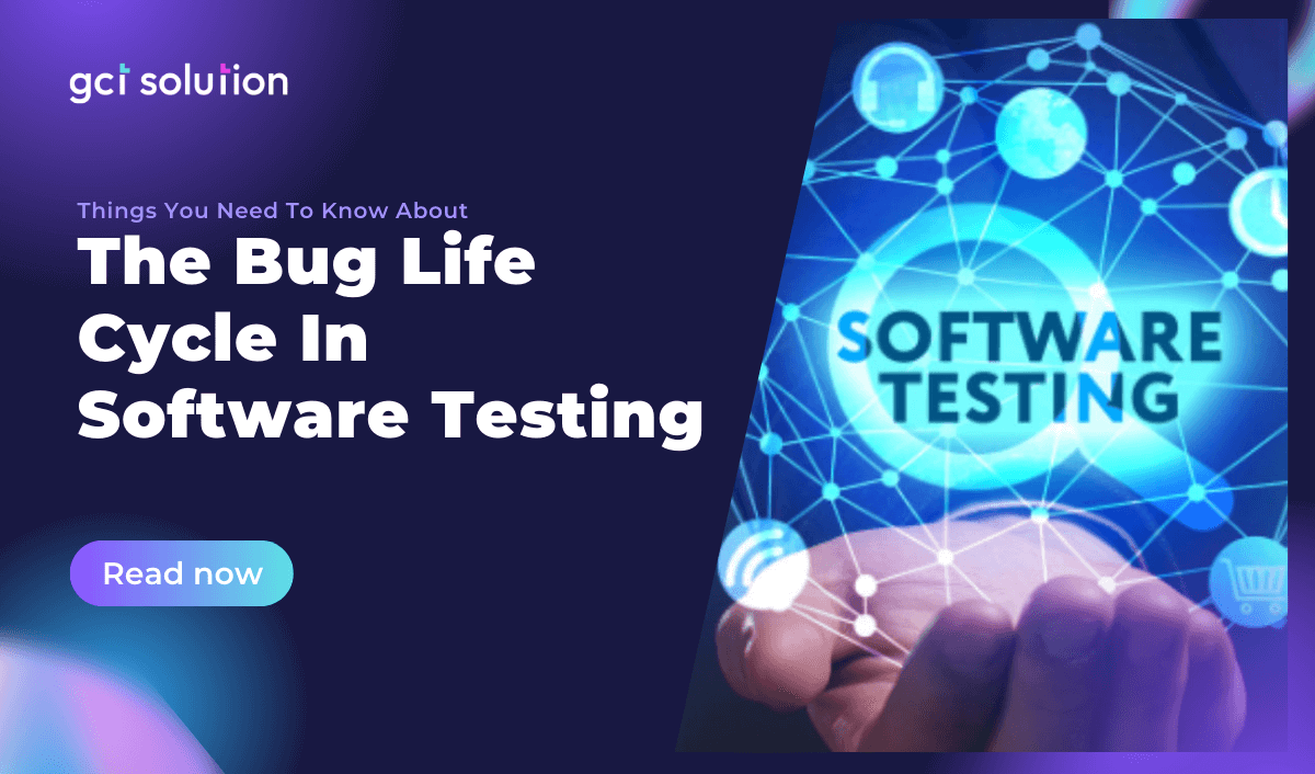 gct solution bug life cycle in software testing