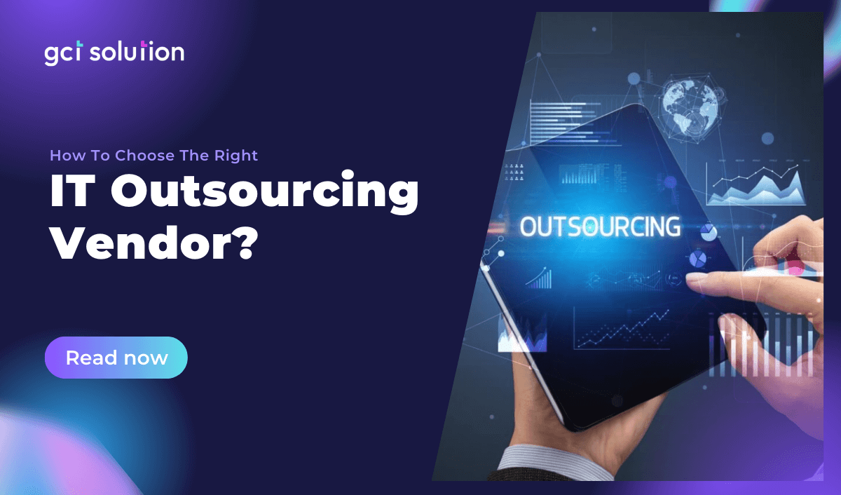 gct solution choose the right it outsourcing vendor