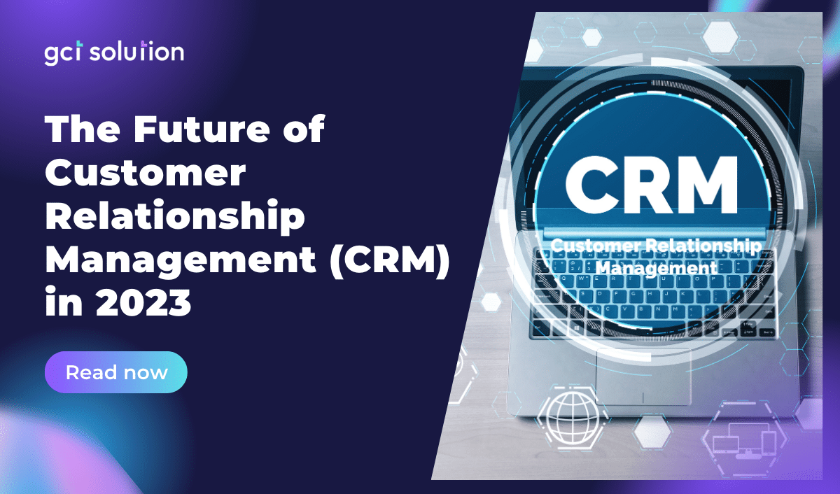 gct solution future of customer relationship management