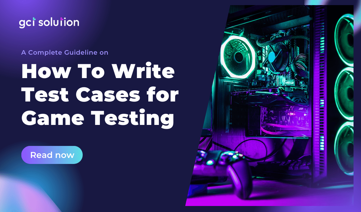 gct solution how to write test cases for game testing