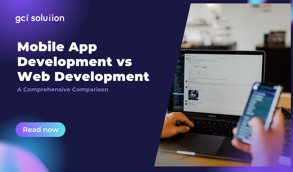 gct solution mobile app development vs web development