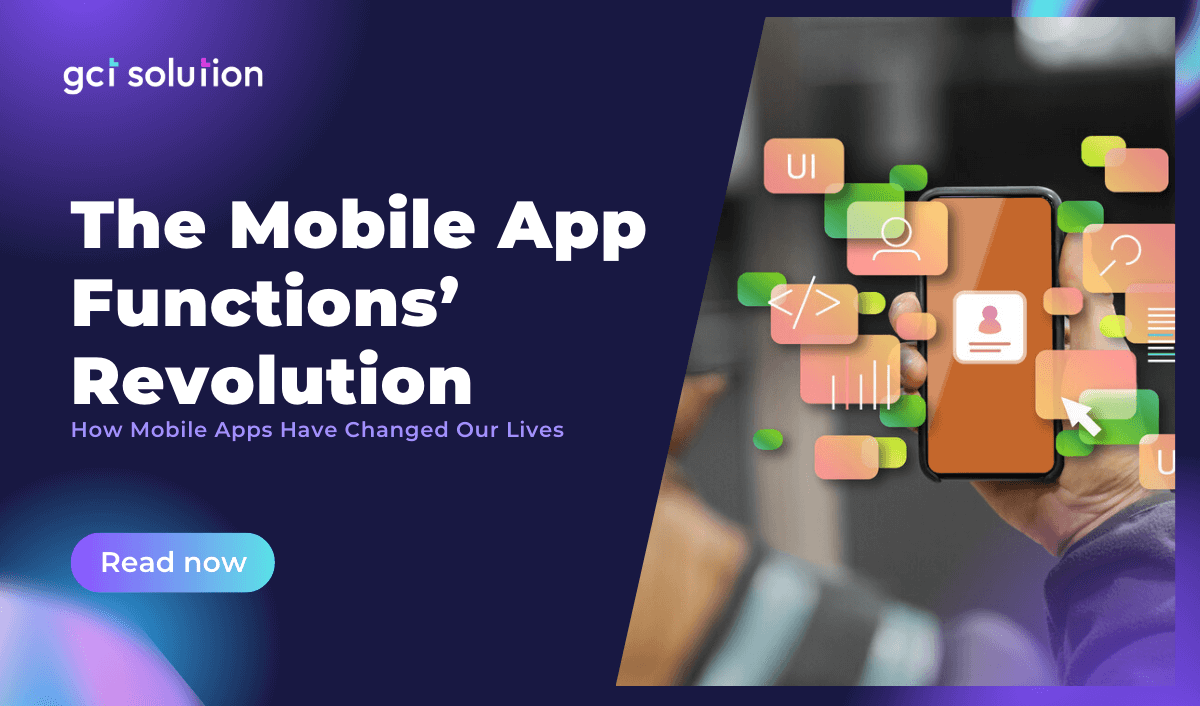 gct solution the mobile app functions revolution how mobile apps have changed our lives(1)