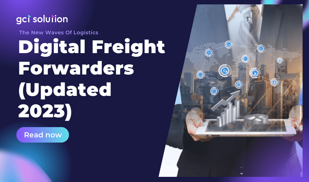 gct solution the new waves of logistics digital freight forwarders updated 2023