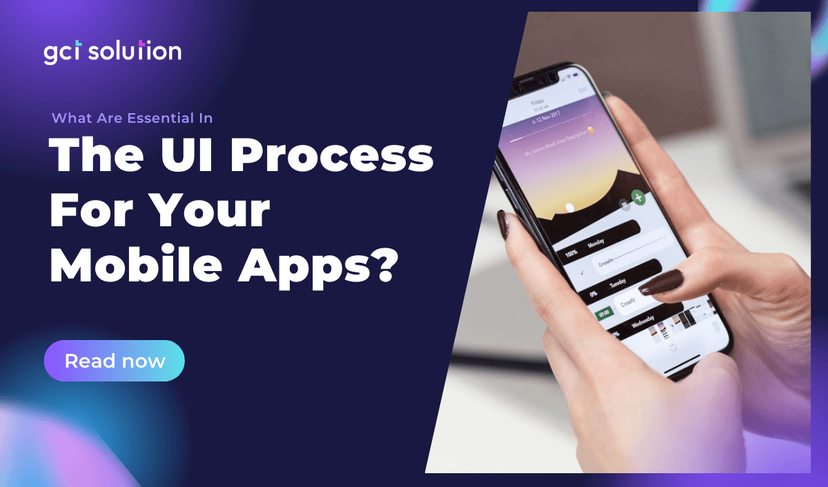 gct solution what essential in ui process for mobile app