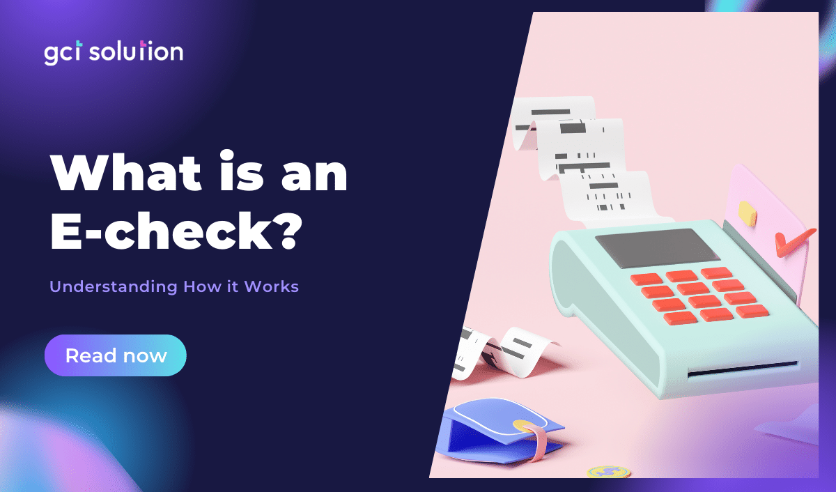 gct solution what is an e check