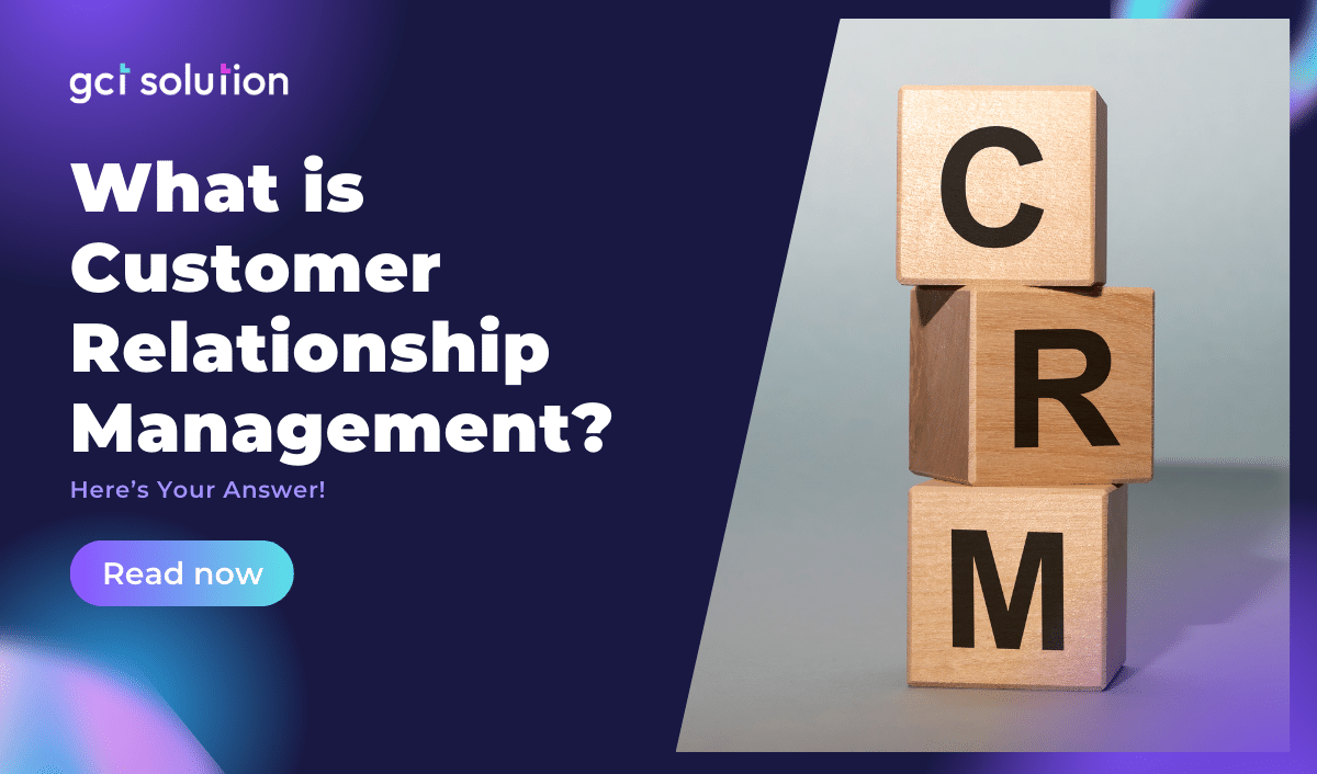 gct solution what is customer relationship management